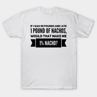 1% nacho! T-Shirt